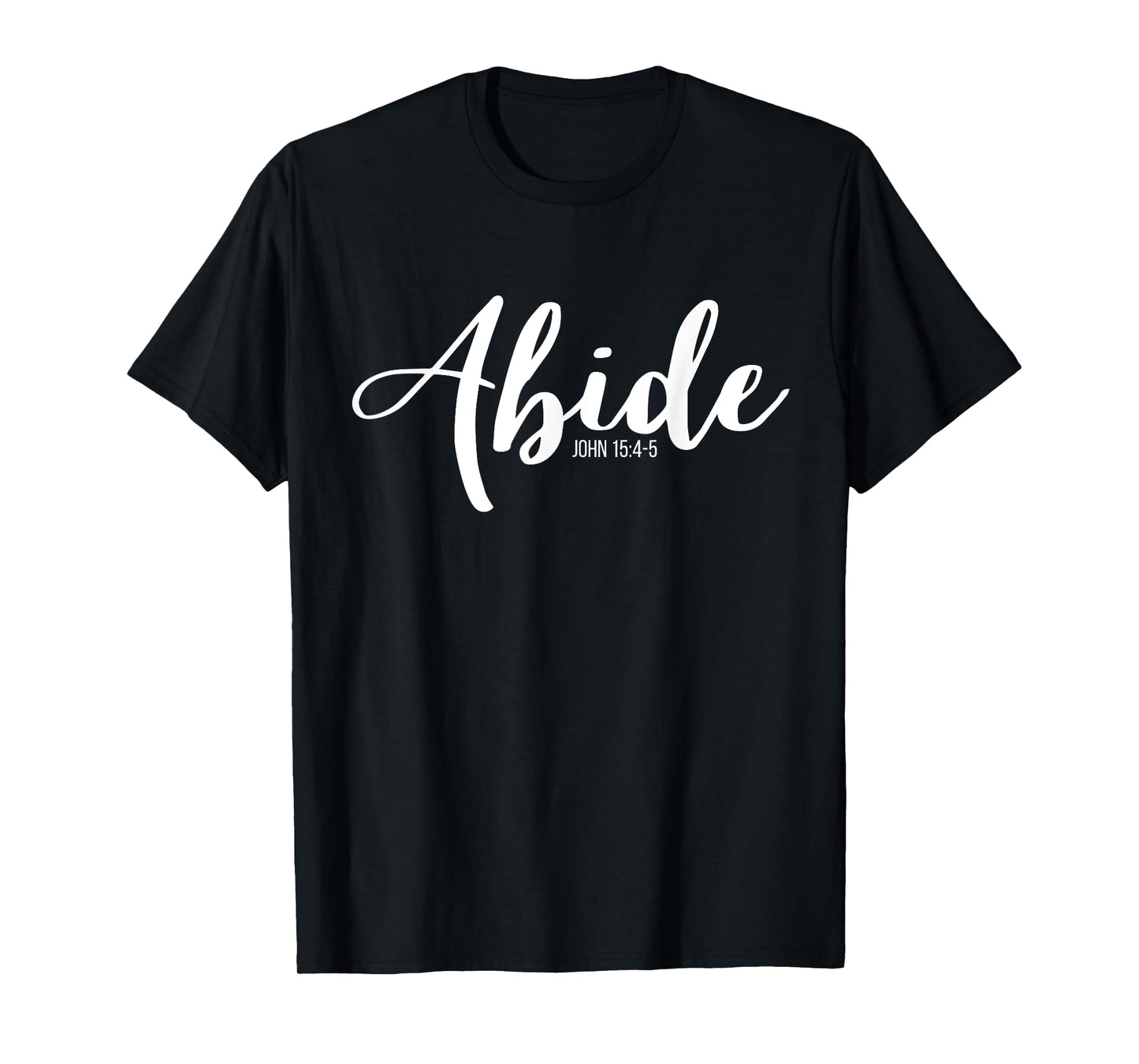 Abide In Me And I In You I Am The Vine John 15:4-5 T-Shirt