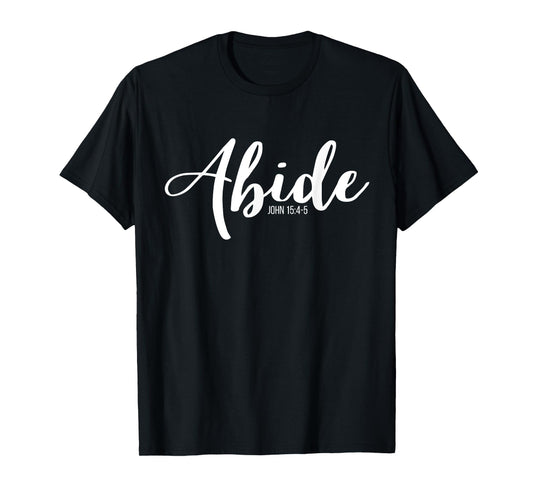 Abide In Me And I In You I Am The Vine John 15:4-5 T-Shirt