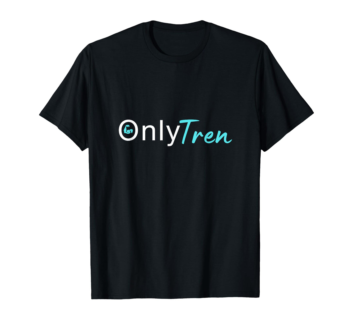 Only Tren, Funny Steroids Gym Anabolic Bodybuilding Fitness T-Shirt