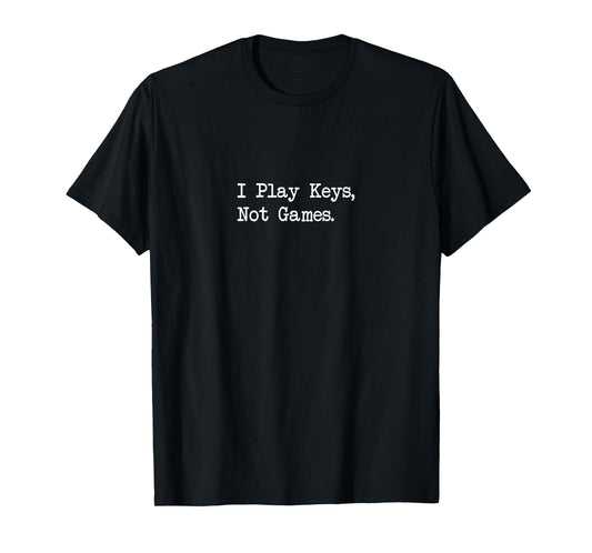 I Play Keys, Not Games Funny Quotes T-Shirt