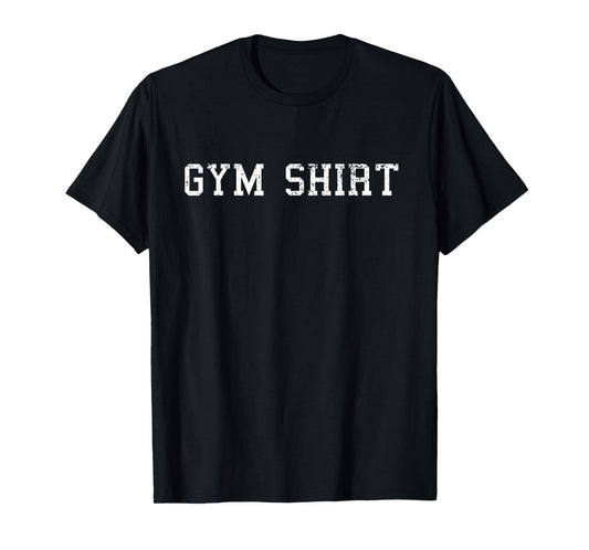 Shirt That Says Gym T Shirt Funny Workout Shirts Men Women T-Shirt