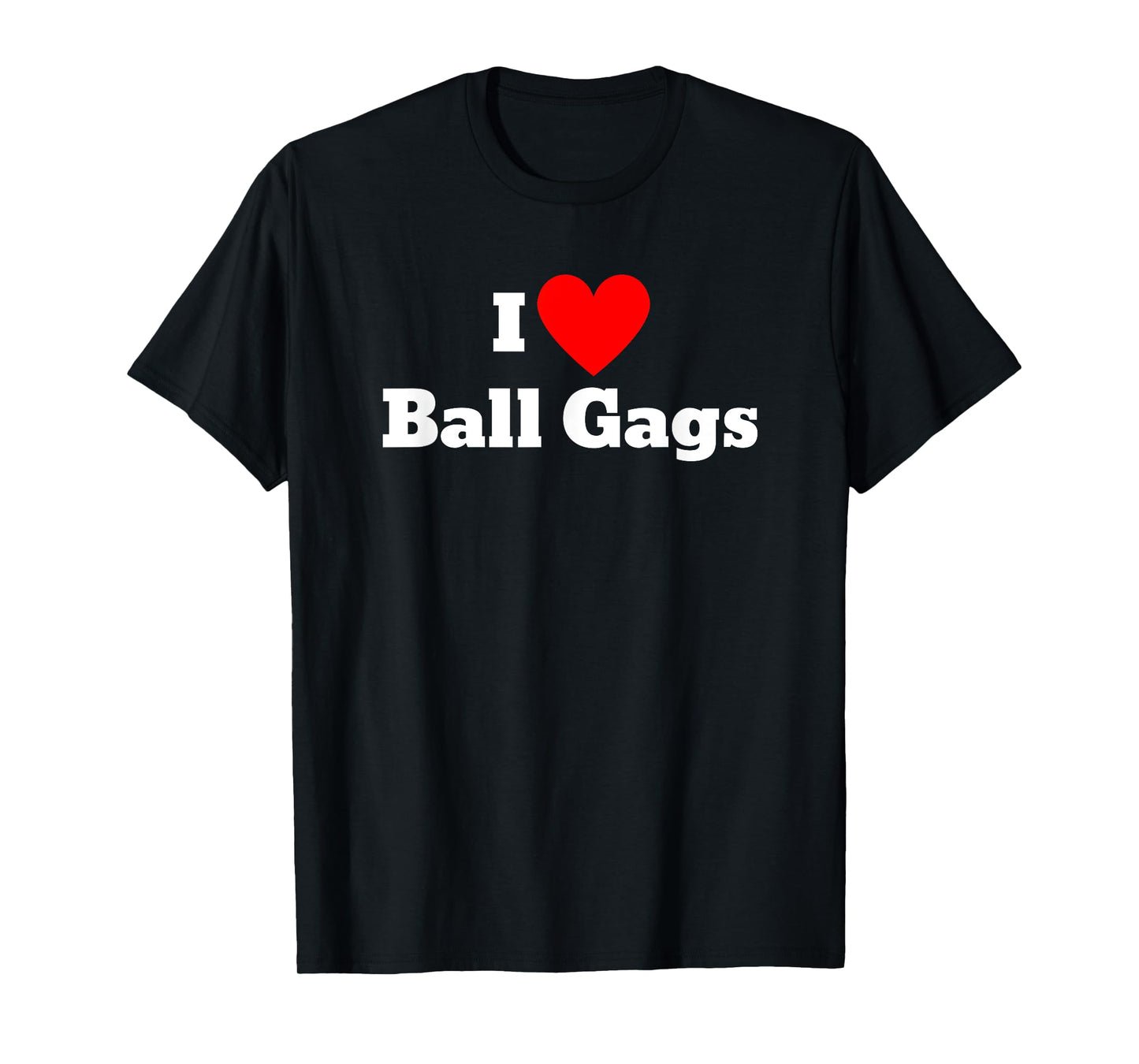 I love ball gags T-Shirt
