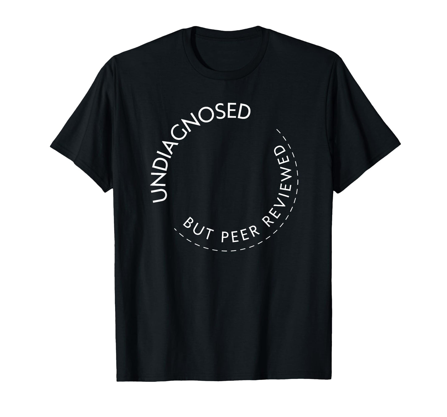 Undiagnosed But Peer Reviewed T-Shirt