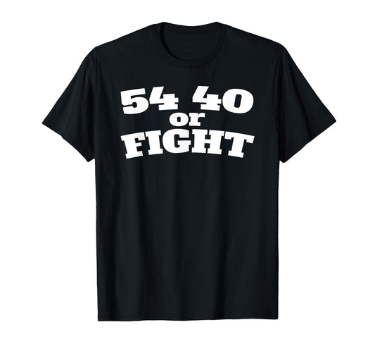 54 40 or Fight Polk 1800s Slogan Texas California Oregon T-Shirt