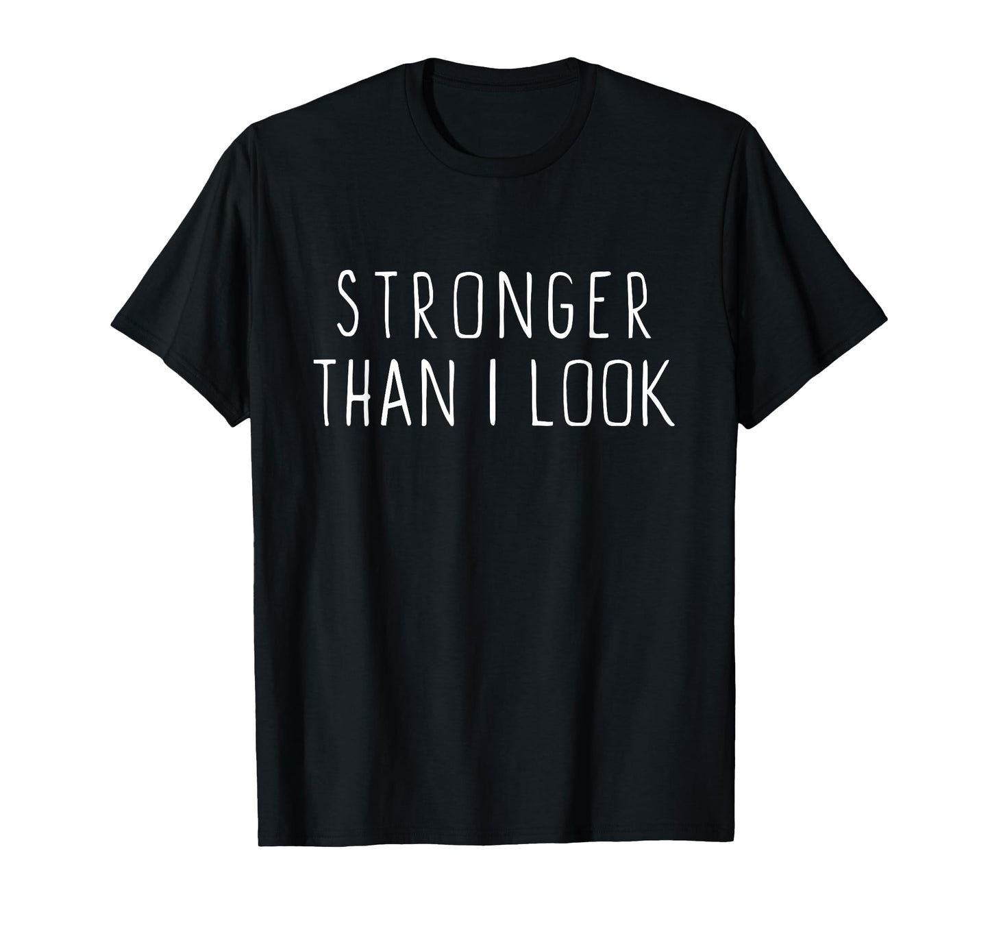 Stronger Than I Look Workout Motivational Gym Funny T-Shirt