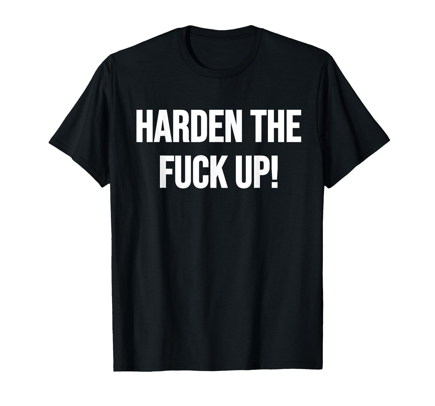 Harden The Fuck Up! Fitness Weightlifting Exercise Workout T-Shirt