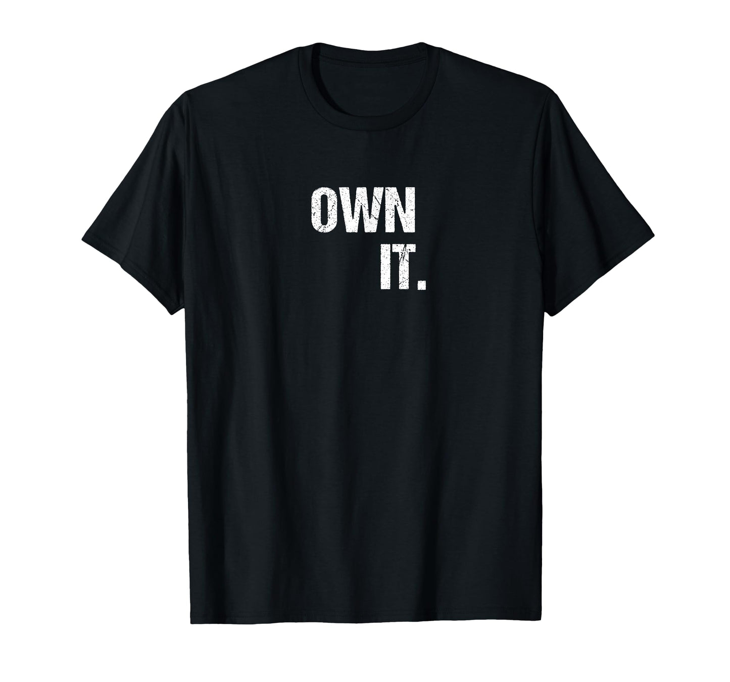 OWN IT Inspirational Motivational Love Fitness Freedom T-Shirt