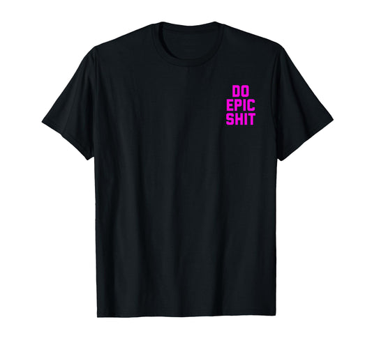 Do Epic Shit T-Shirt