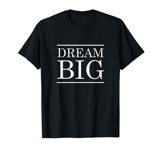 Dream Big T-Shirt