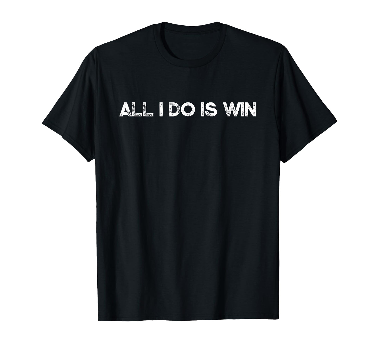 All I Do Is Win Motivational Gym Sports Fitness Training T-Shirt