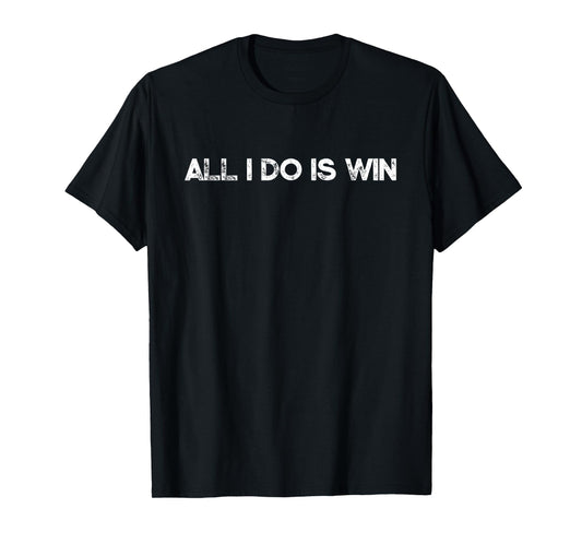 All I Do Is Win Motivational Gym Sports Fitness Training T-Shirt