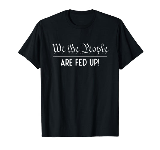 We The People Are Fed Up! Social Justice Constitution Law T-Shirt