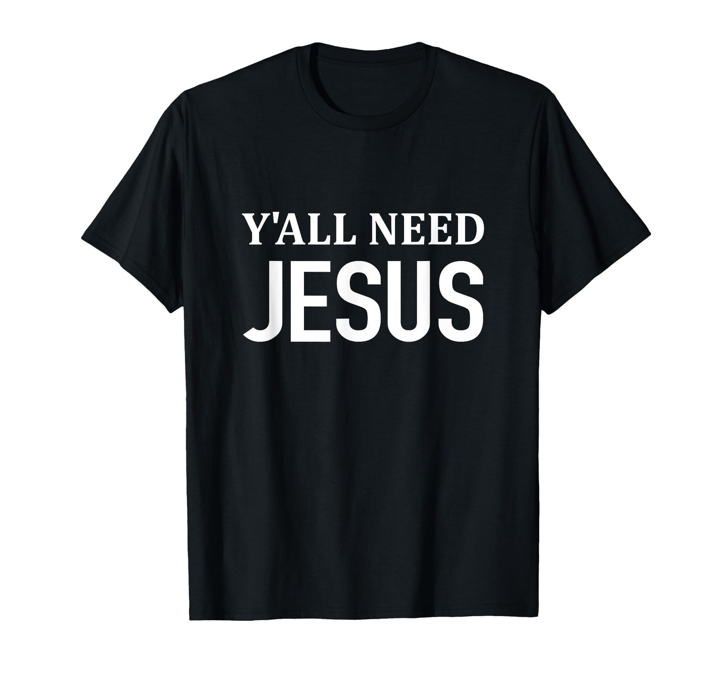 Y'all Need JESUS - Christianity Church Religious T-Shirt T-Shirt