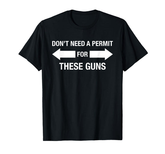 Don't Need A Permit For These Guns - Funny Gym Sarcasm Humor T-Shirt