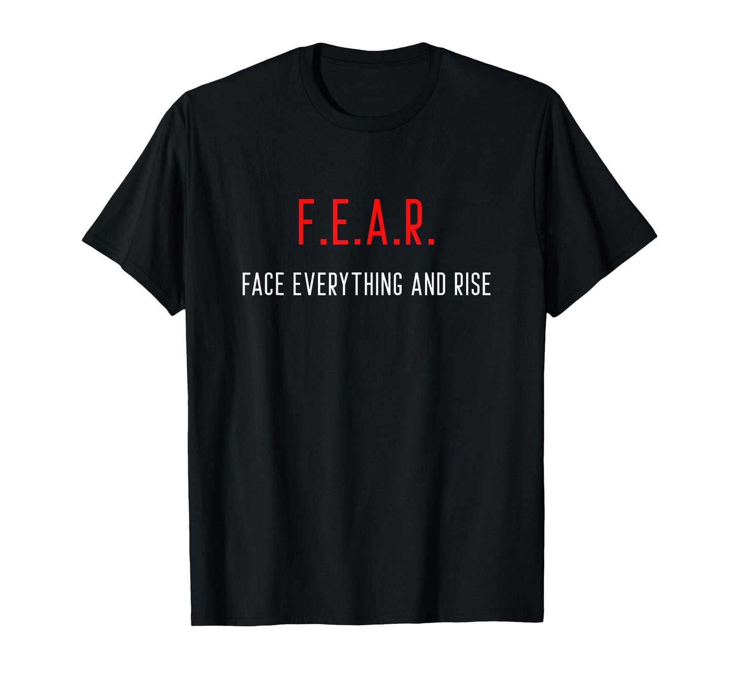 FEAR Face Everything And Rise Motivation Inspiration T-Shirt