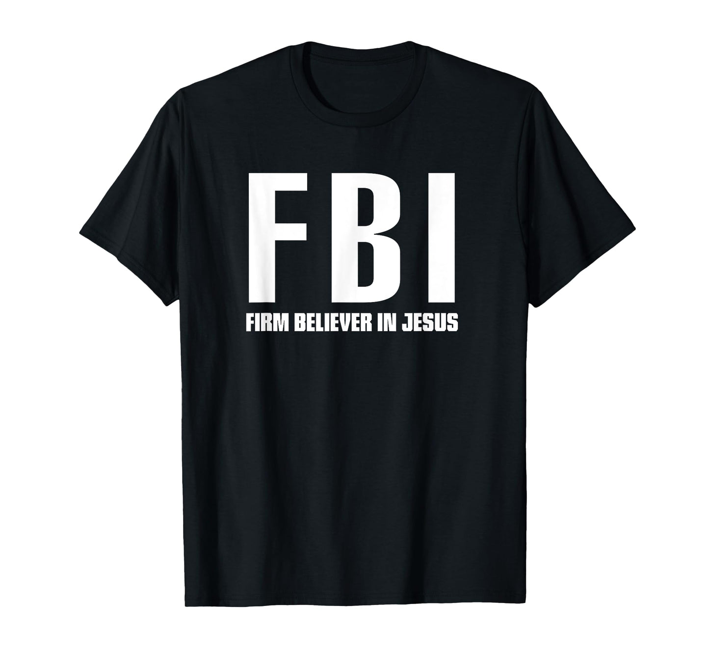 FBI Firm believer in Jesus t-shirt T-Shirt