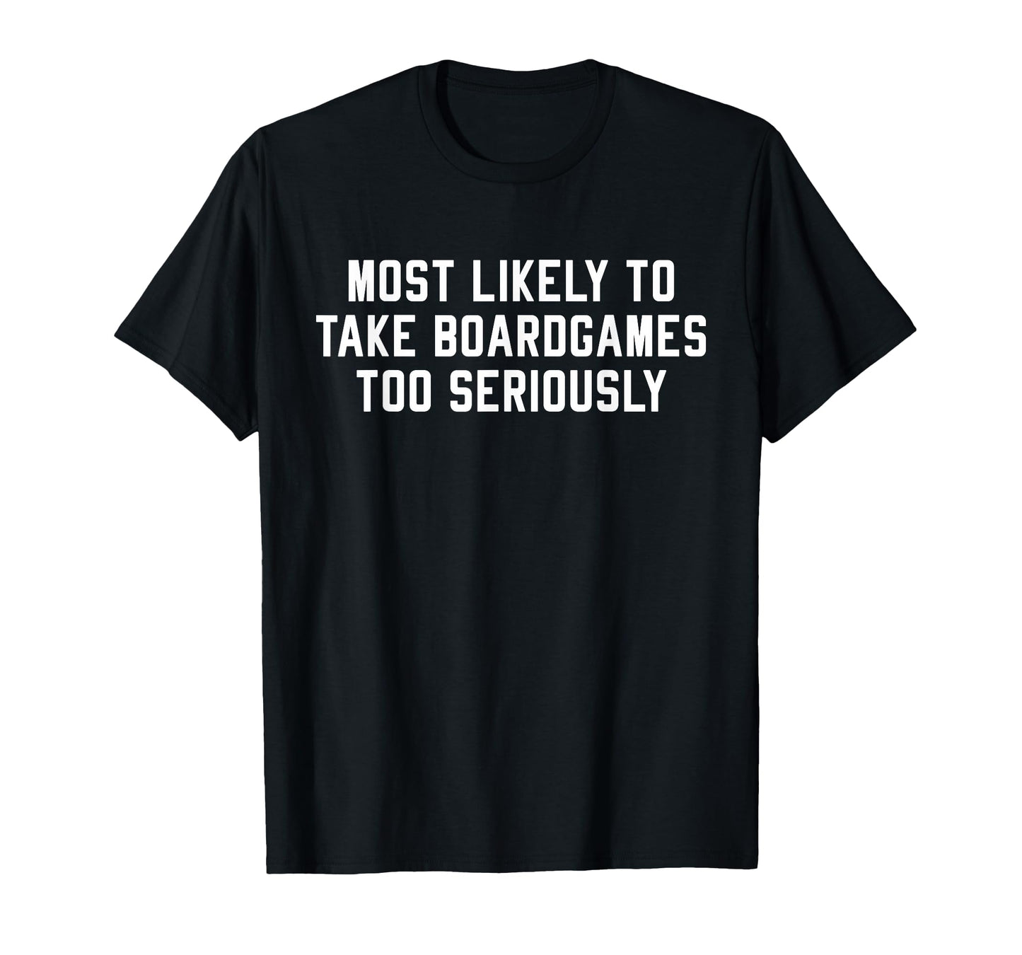 Most Likely To Take Boardgames Too Seriously T-Shirt