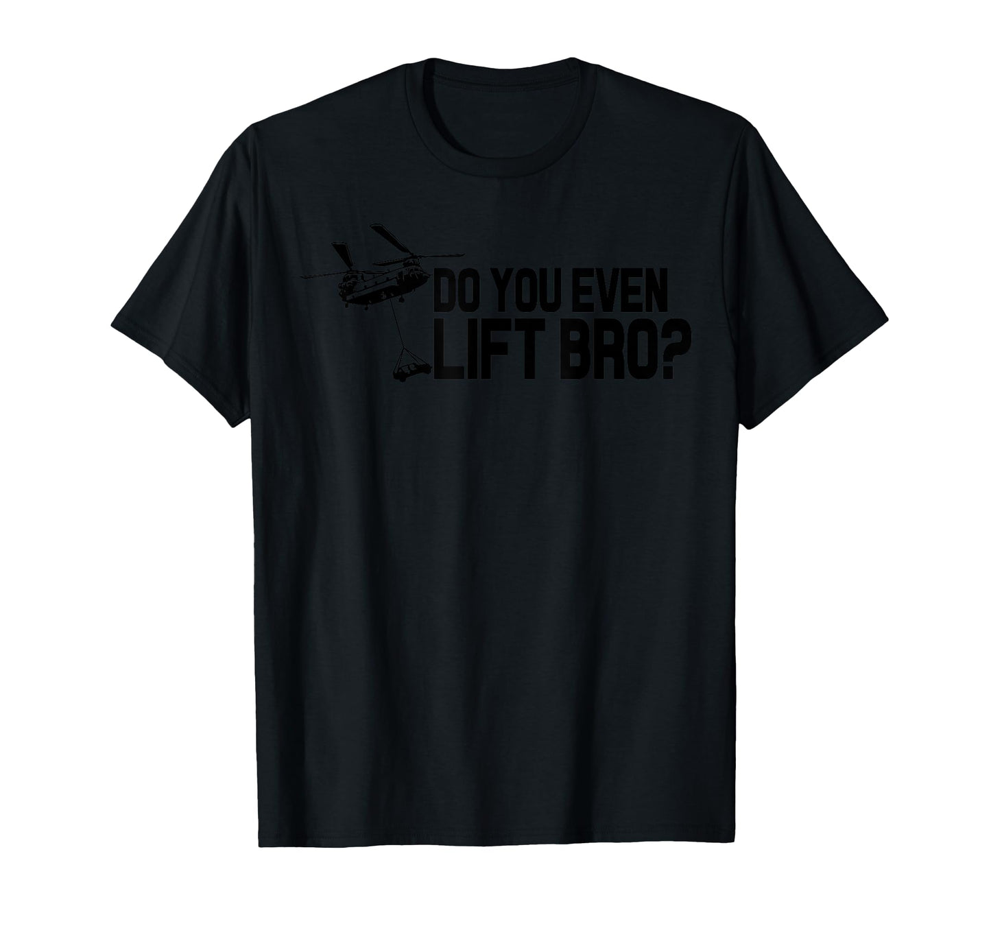 Do You Even Lift Bro? Funny CH47 Helicopter Chinook T-Shirt