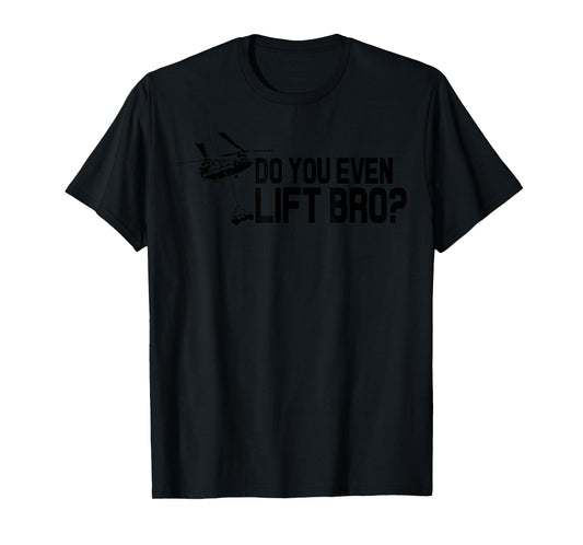 Do You Even Lift Bro? Funny CH47 Helicopter Chinook T-Shirt