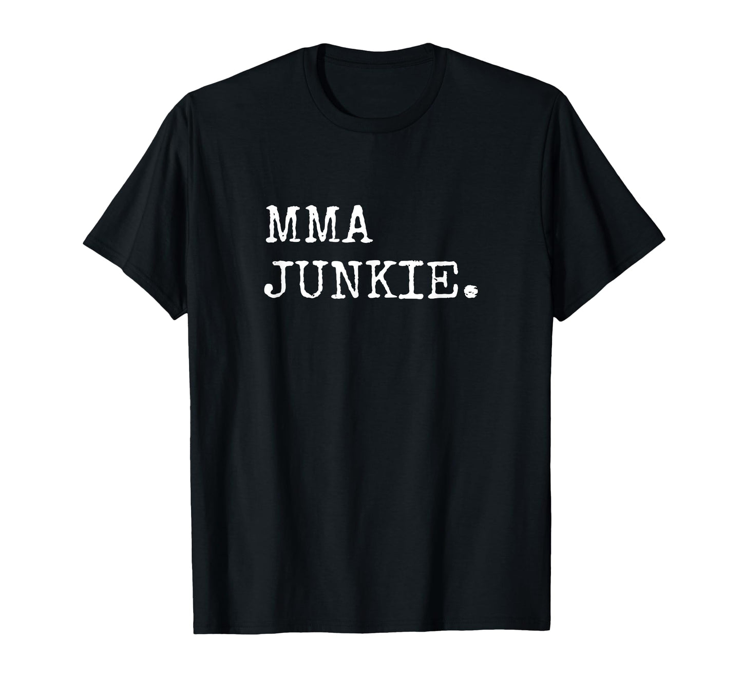 MMA Junkie Mixed Martial Arts Gifts Men Women T-Shirt