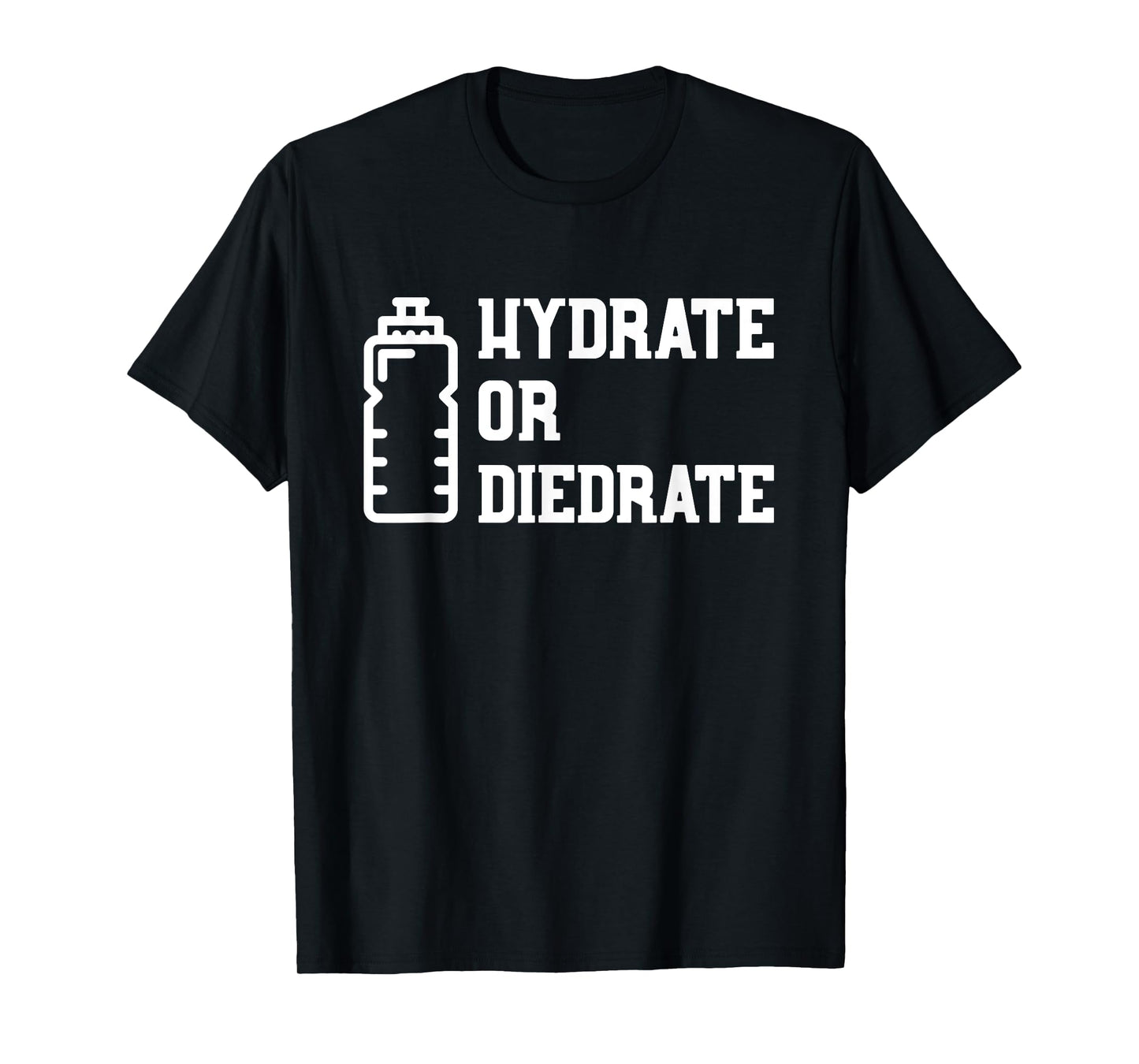 Hydrate or Diedrate T-Shirt T-Shirt