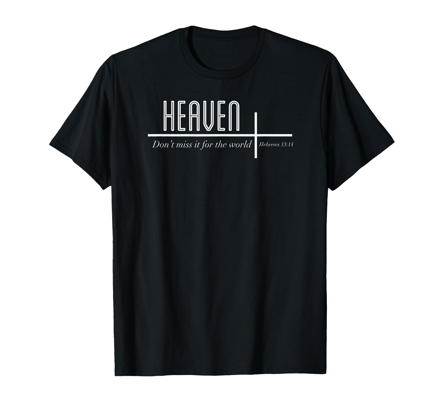 Heaven Don't Miss it for the World Christian John 3:16 T-Shirt