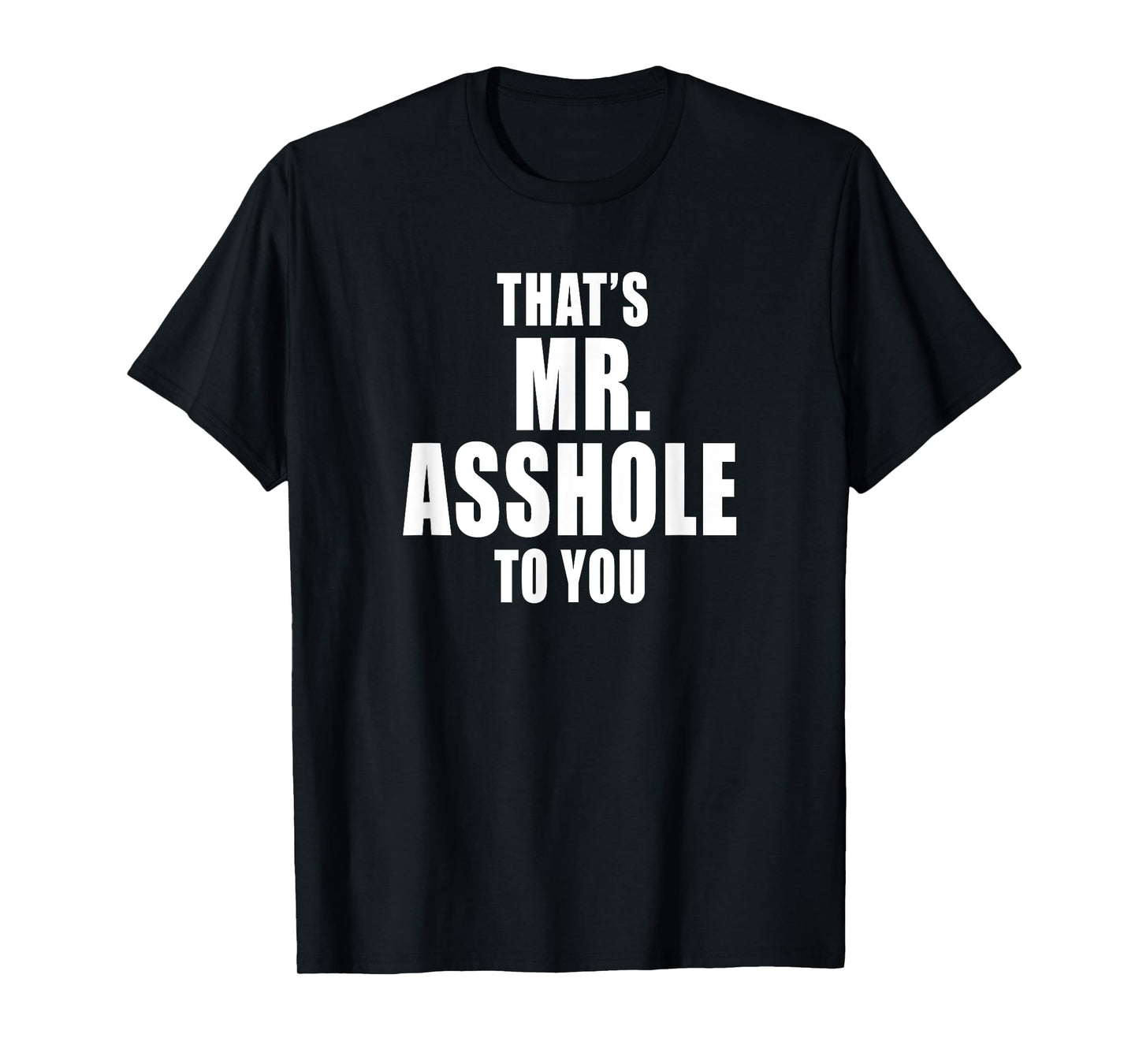 That's Mr. Asshole to You Funny Sarcastic Adult Humor T-Shirt