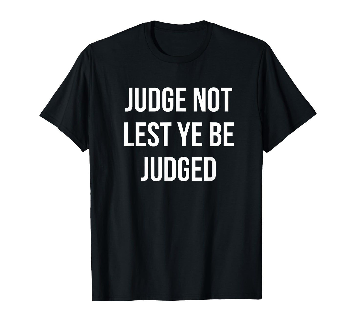 JUDGE NOT LEST YE BE JUDGED White Block Letters T-Shirt