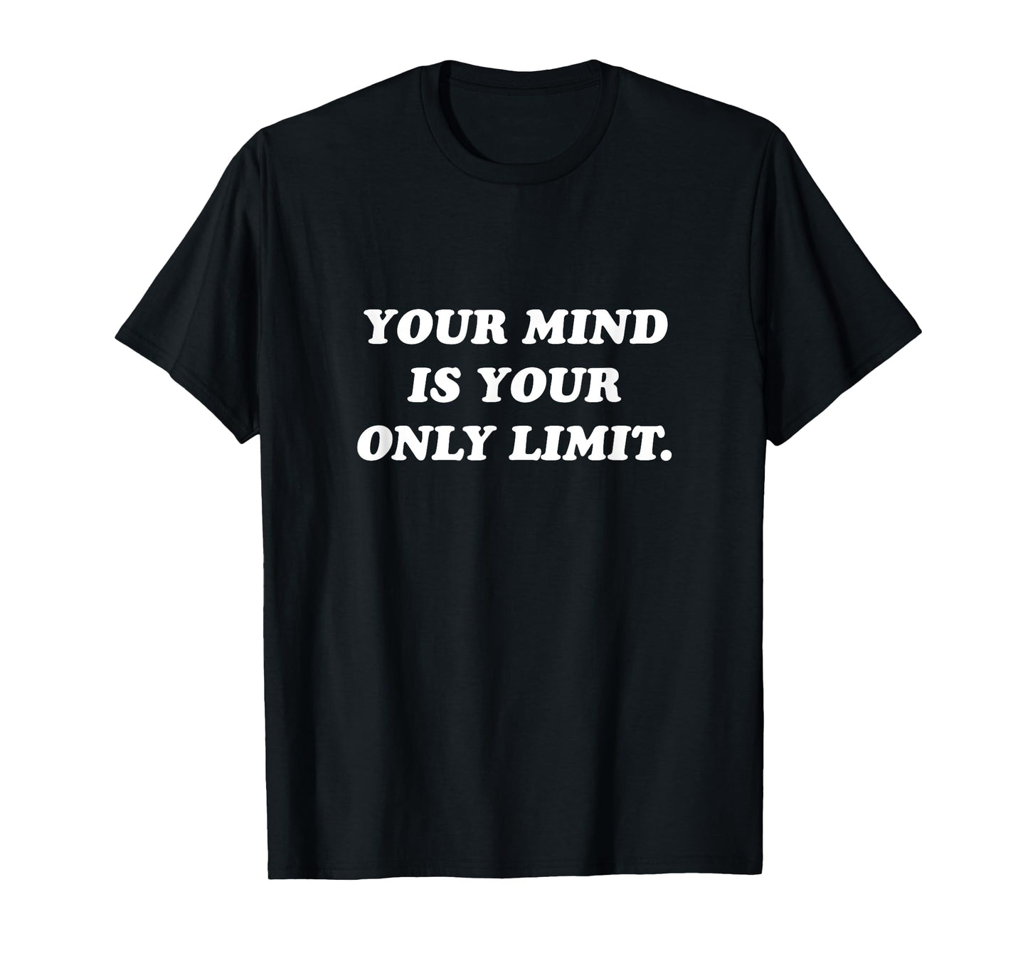 Your Mind Is Your Only Limit Motivational Positive Thinking T-Shirt