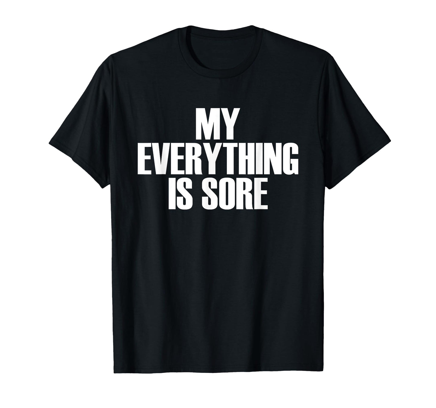My Everything Is Sore - Popular Gym Quote T-Shirt T-Shirt
