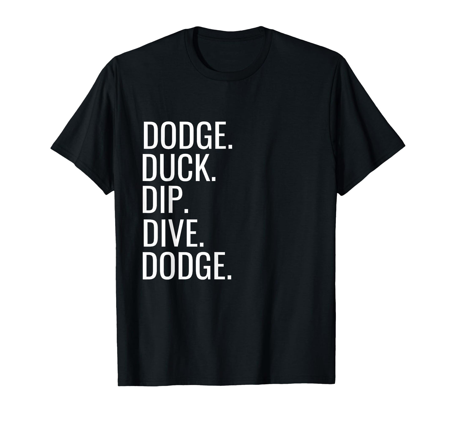 Dodge Duck Dip Dive Dodge Funny Dodgeball Humor T-Shirt
