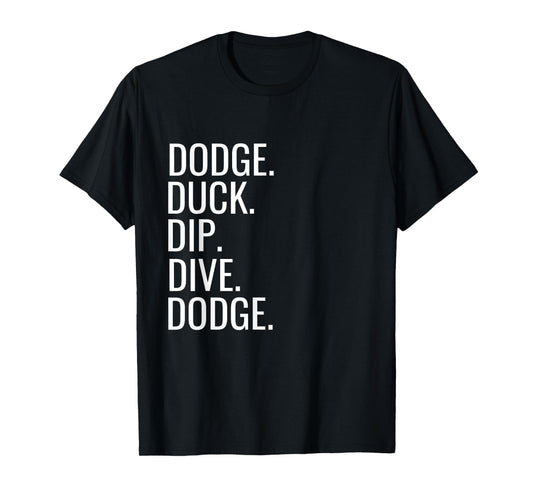 Dodge Duck Dip Dive Dodge Funny Dodgeball Humor T-Shirt