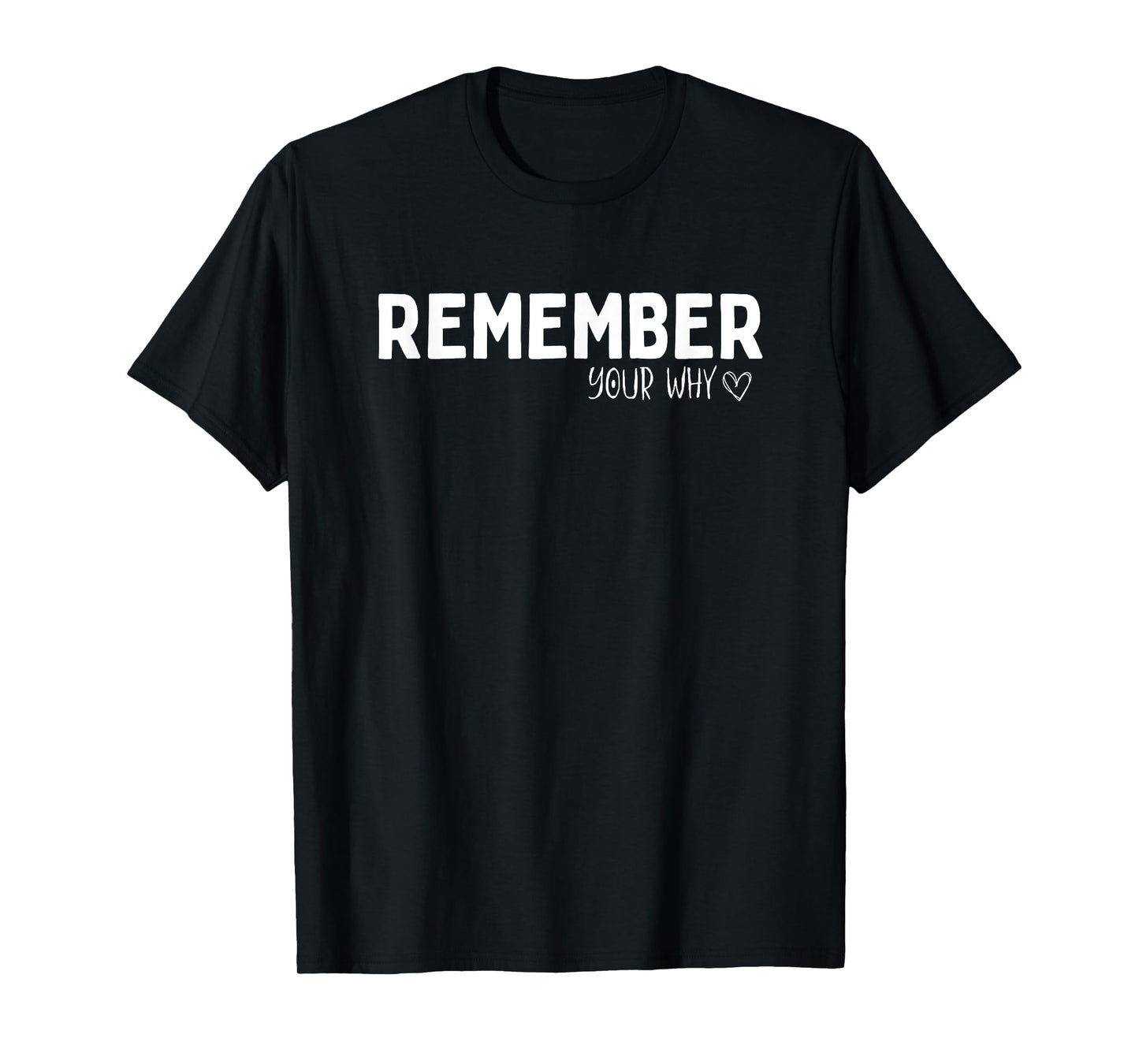 Remember Your Why Inspirational Motivation Quote Men Women T-Shirt