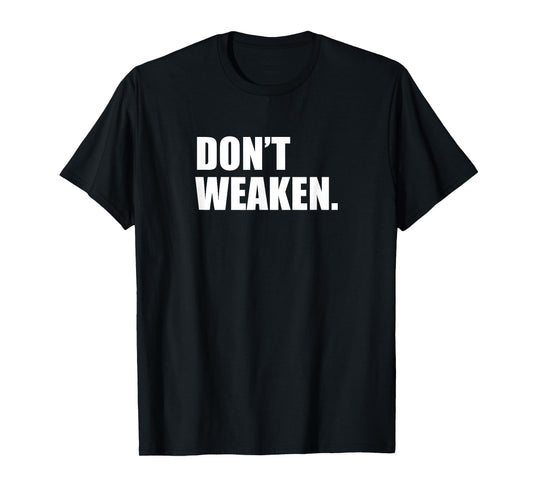 Don't woak/do not weaken T-Shirt