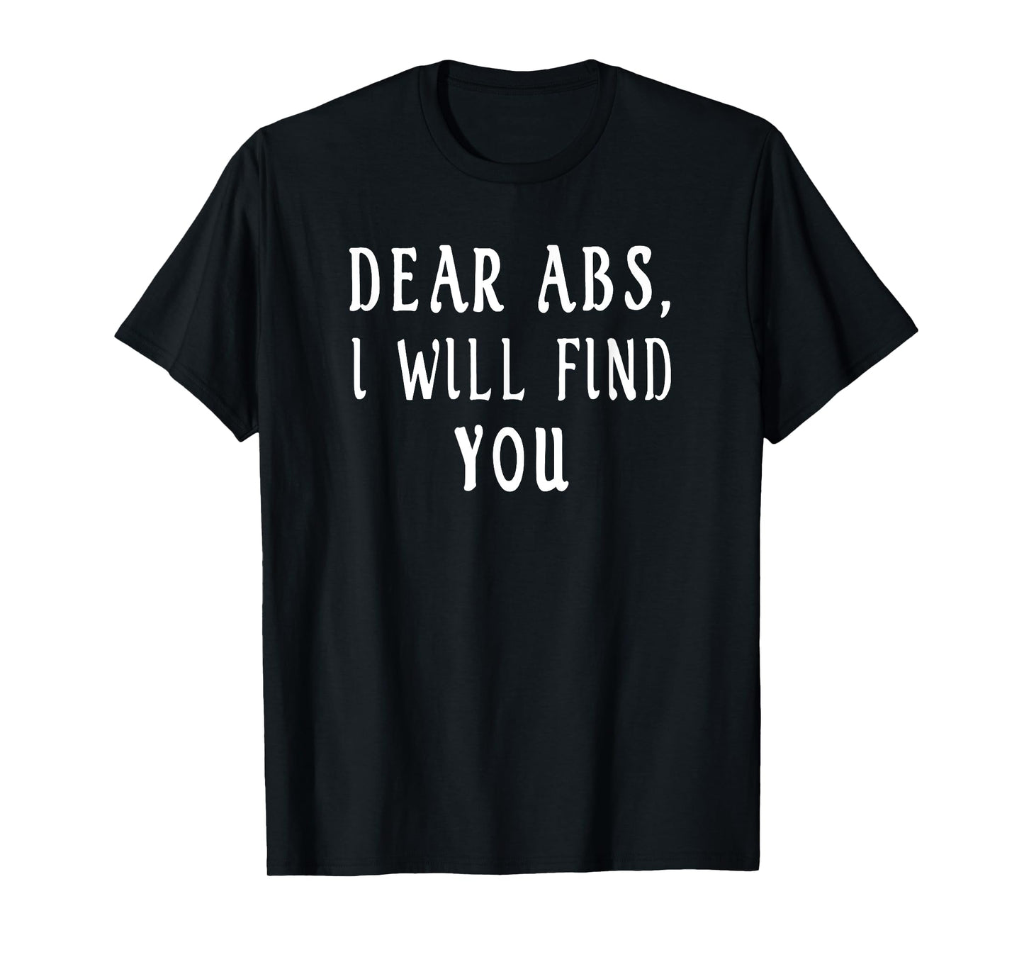 Dear Abs, I will find you a Funny retro Gym T-Shirt