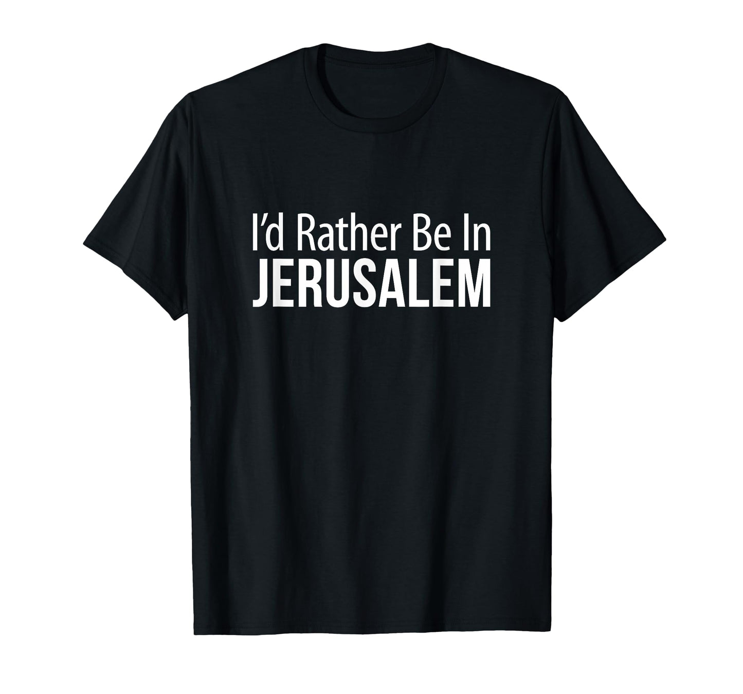 I'd Rather Be In Jerusalem - T-Shirt
