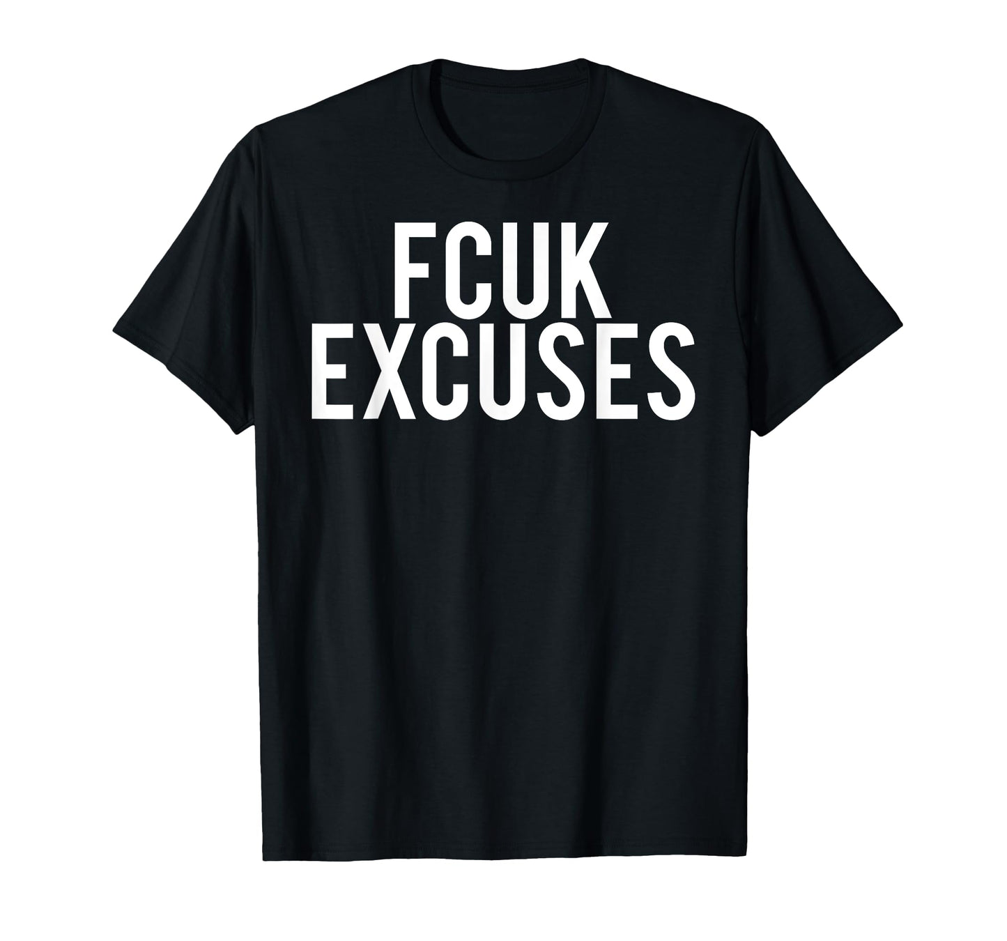 Fcuk excuses T Shirt - Cool funny gym workout fit gift tee T-Shirt