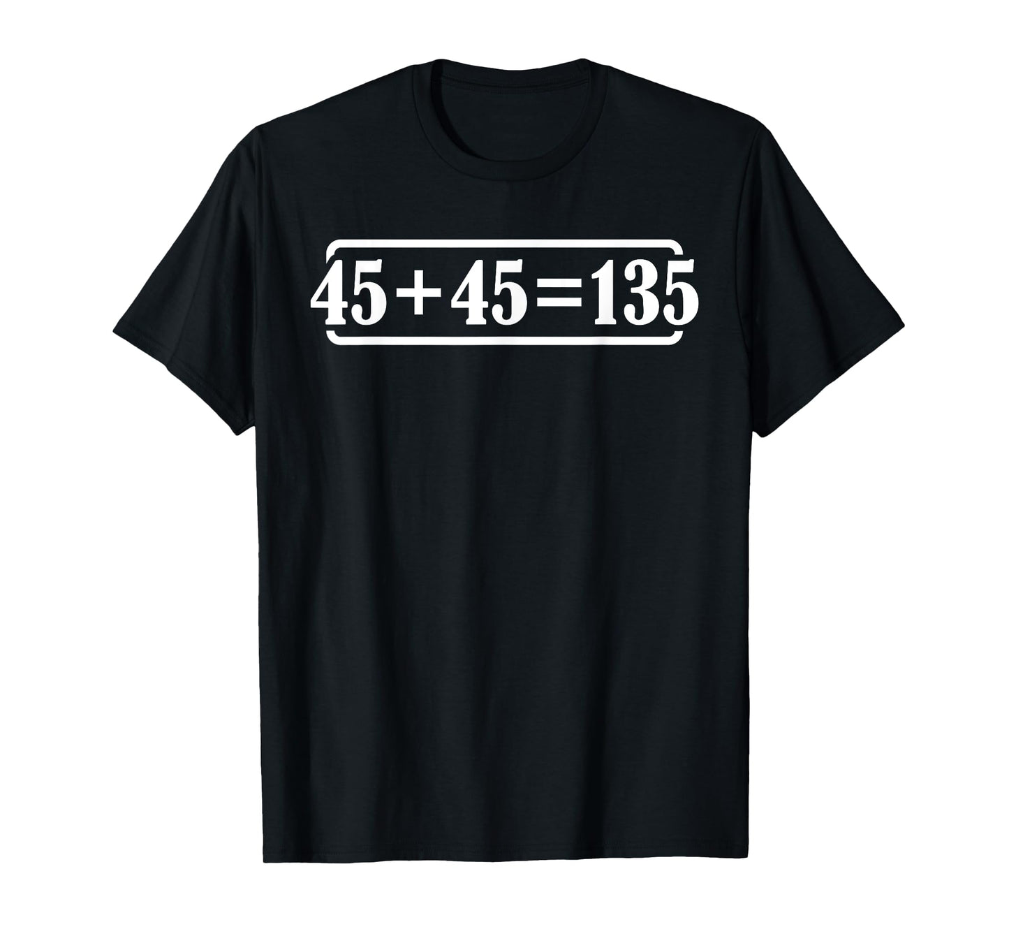 45 + 45 = 135 |------ T-Shirt