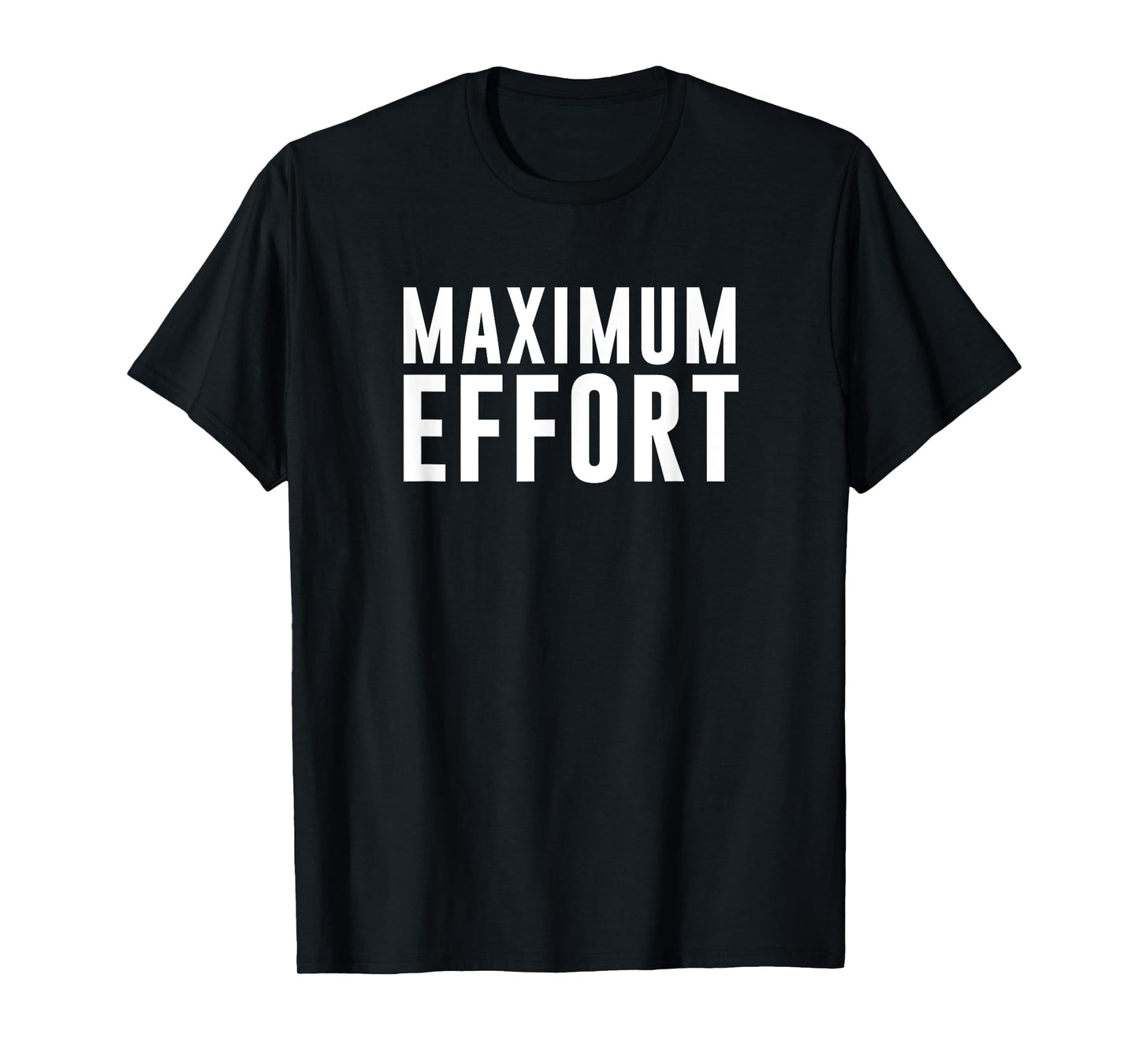 Maximum Effort T-Shirt