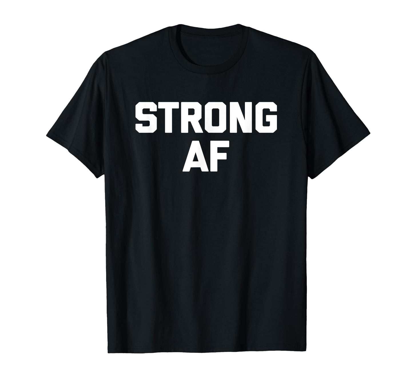 Strong AF T-Shirt funny saying sarcastic novelty humor cool T-Shirt