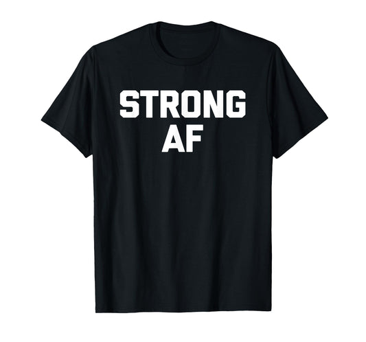 Strong AF T-Shirt funny saying sarcastic novelty humor cool T-Shirt