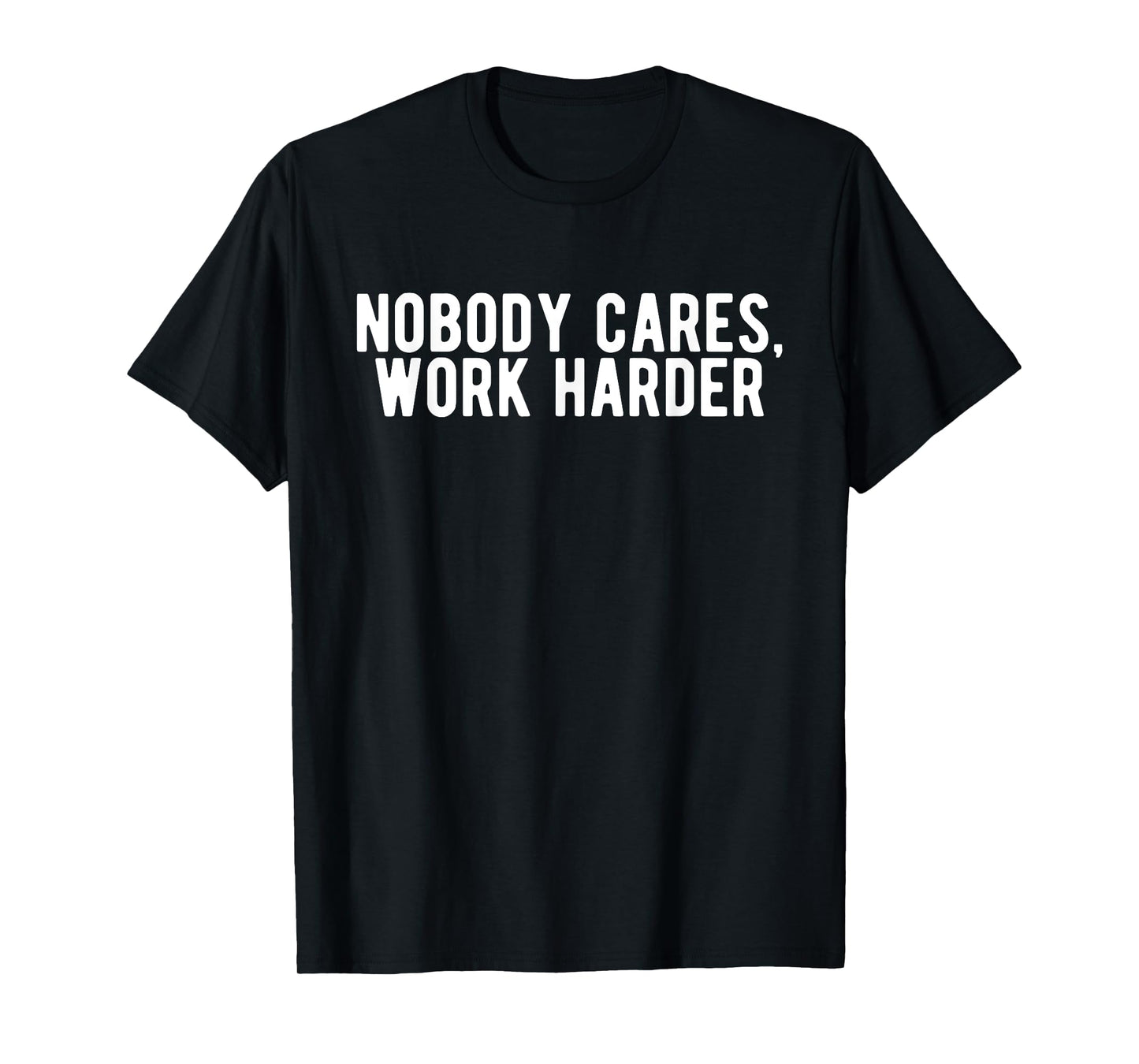 Nobody Cares Work Harder Motivation Workout Fitness Gym T-Shirt