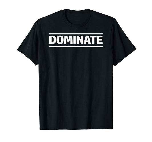 Dominate T Shirt Tee T-Shirt