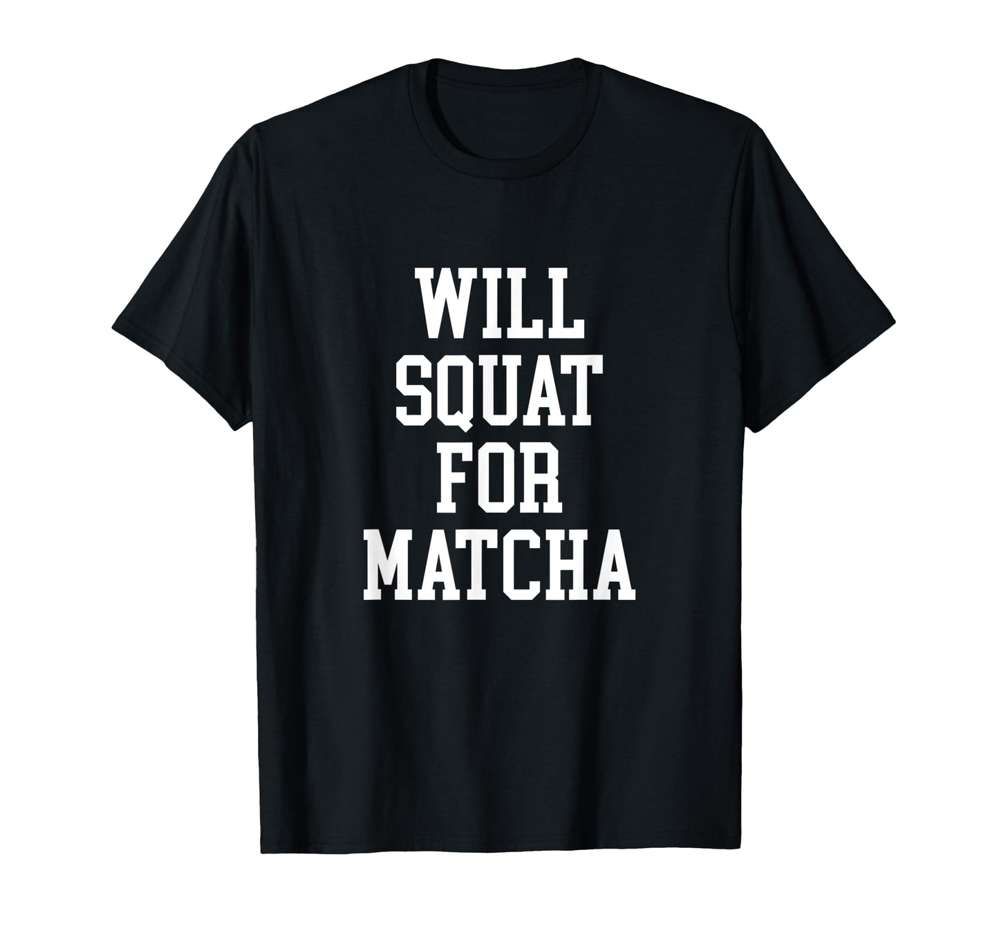 Will Squat For Matcha Funny Workout Matcha Tea Lover T-Shirt