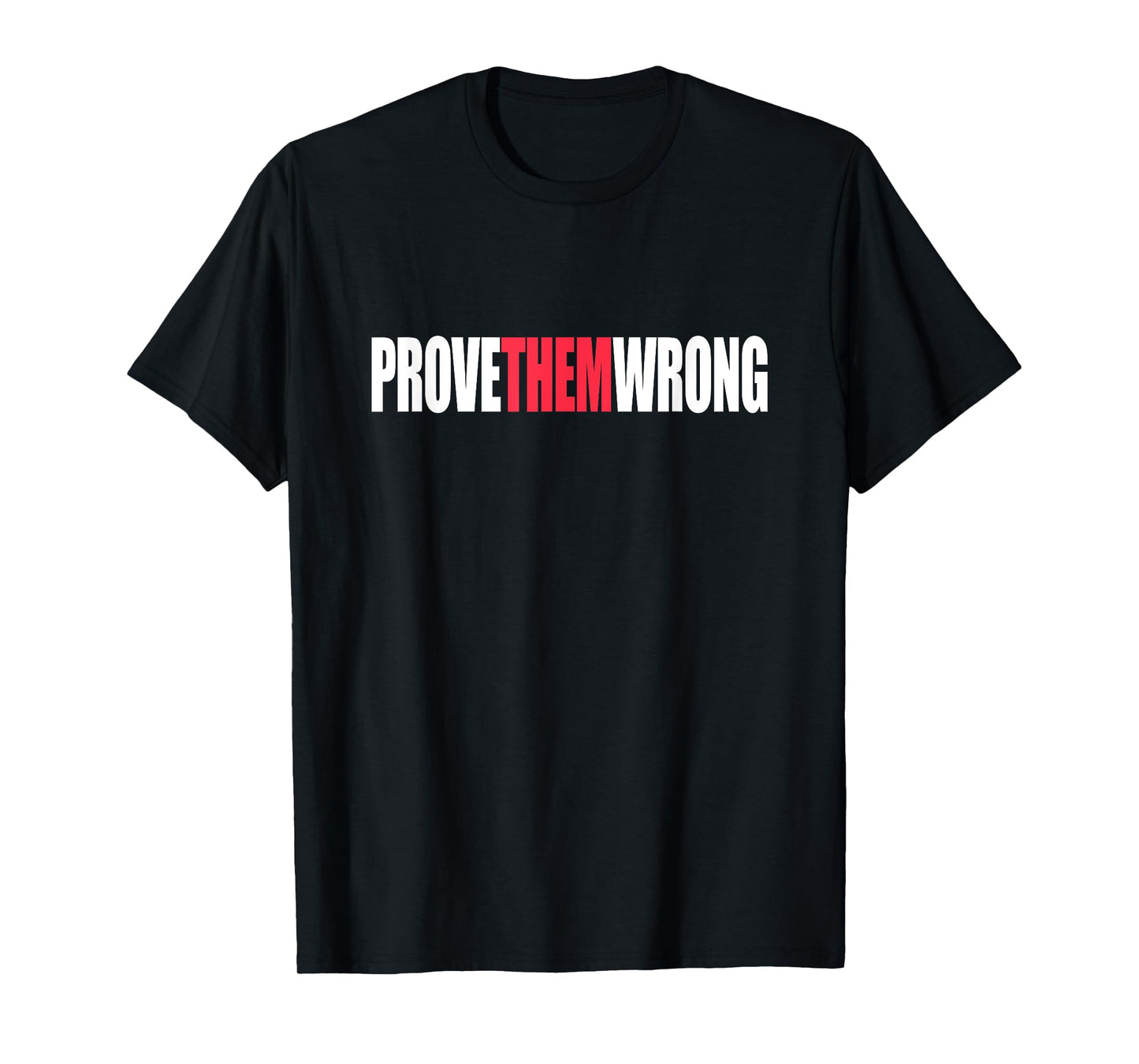 Prove Them Wrong Inspirational Saying Motivational Workout T-Shirt