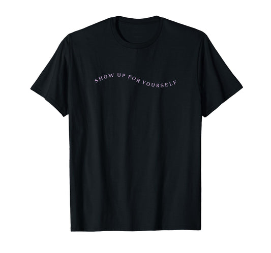 Mens Gym Pump Cover Show Up For Yourself Self Improvement Top T-Shirt