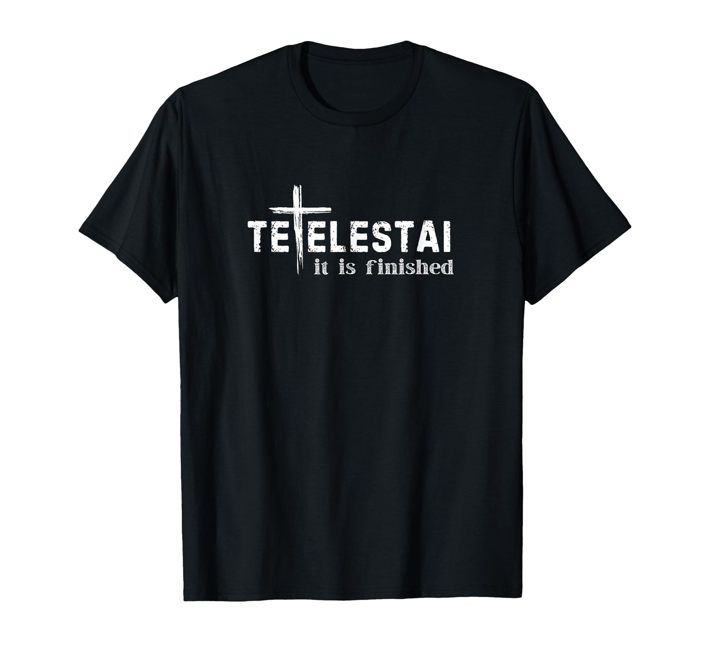 Tetelestai It Is Finished Cross Jesus Last Words Easter T-Shirt
