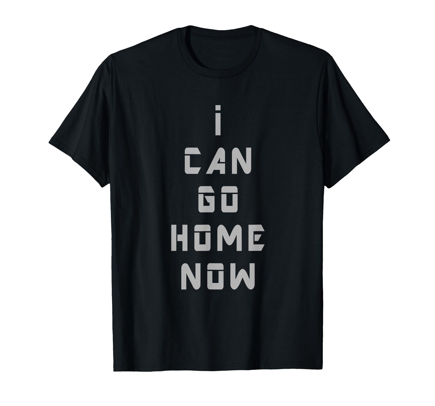 I Can Go Home Now Gym T Shirt Men Women Workout Motivational T-Shirt