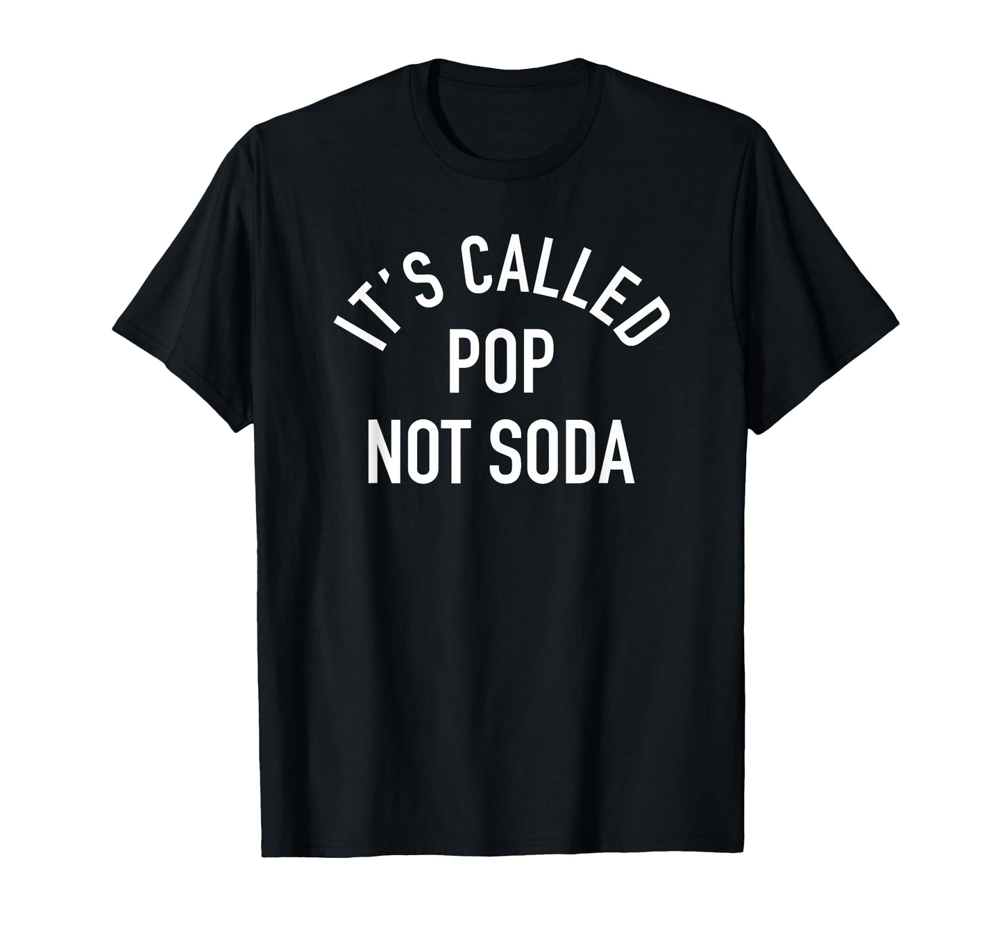 Its Called Pop Not Soda - Funny Slogan T-Shirt T-Shirt