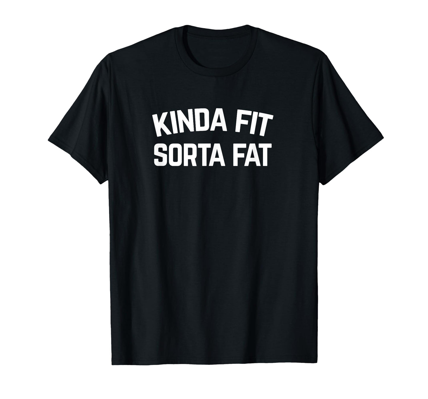 Kinda Fit Sorta Fat, Funny Gym T-Shirt